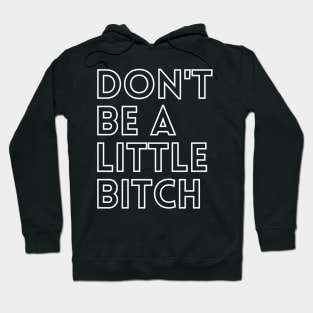 Don't be a little BITCH! 3 Hoodie